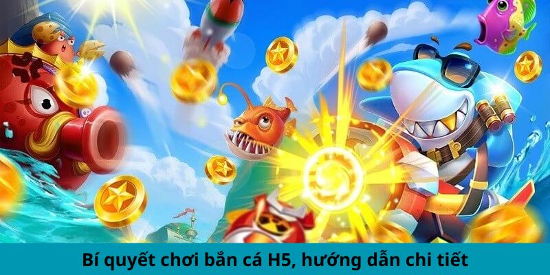 Bí quyết chơi bắn cá H5, hướng dẫn chi tiết