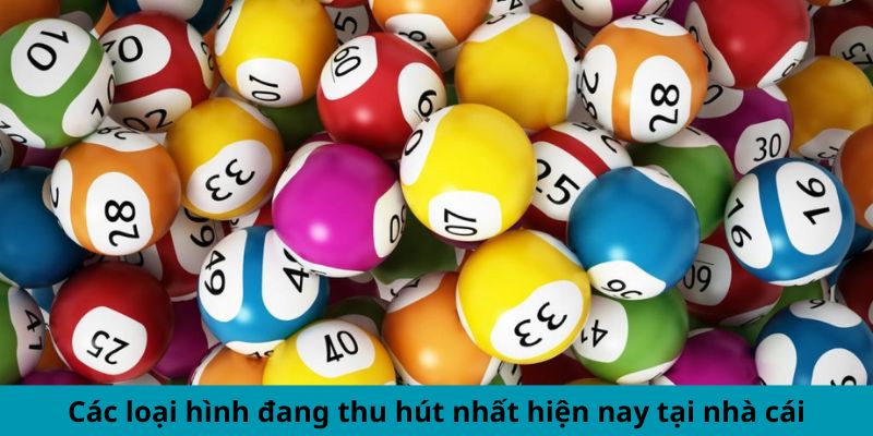 Các loại hình đang thu hút nhất hiện nay tại nhà cái