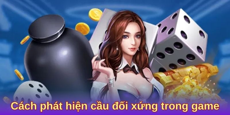 Cách phát hiện cầu đối xứng trong game