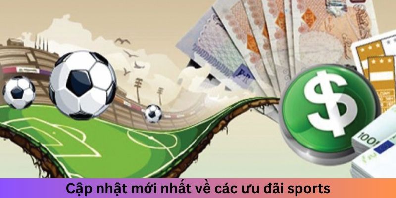 Cập nhật mới nhất về các ưu đãi sports