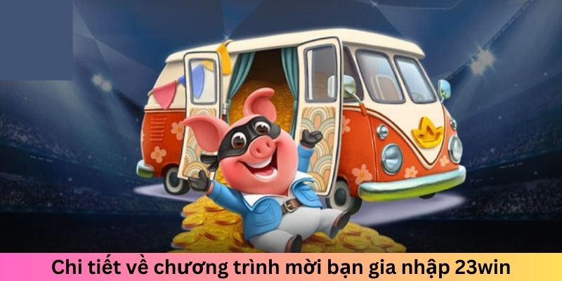 Chi tiết về chương trình mời bạn gia nhập vào nền tảng