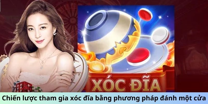 Chiến lược tham gia xóc đĩa bằng phương pháp đánh một cửa