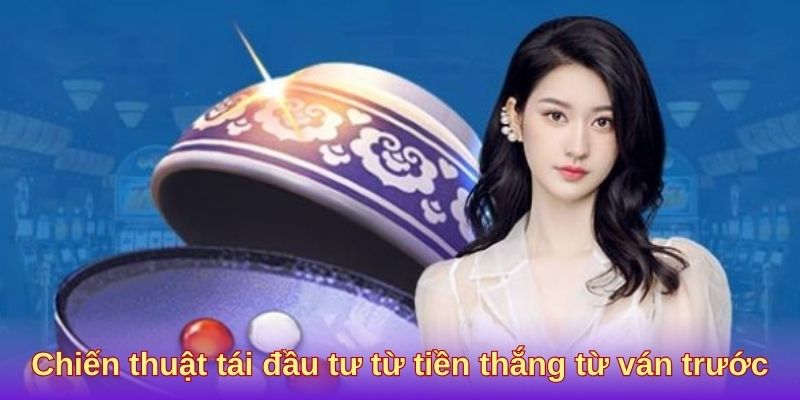 Chiến thuật tái đầu tư từ tiền thắng từ ván trước