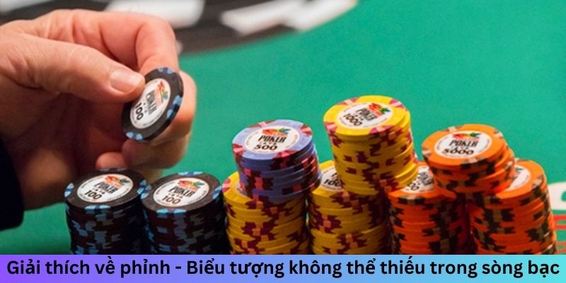 Giải thích về phỉnh - Biểu tượng không thể thiếu trong sòng bạc