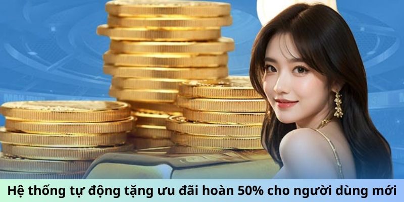 Hệ thống tự động tặng khuyến mãi hoàn trả 50% cho người mới