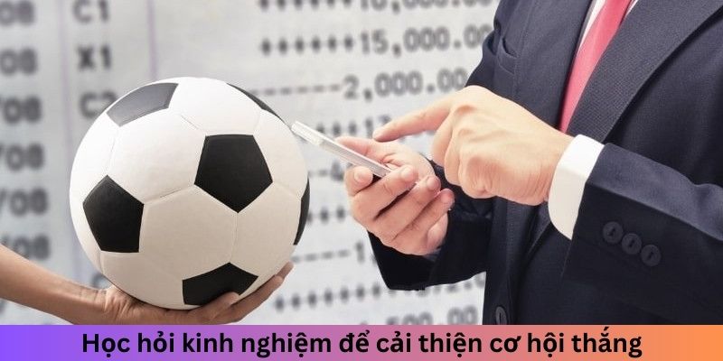 Học hỏi kinh nghiệm để cải thiện cơ hội thắng