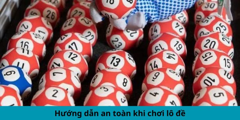 Hướng dẫn an toàn khi chơi lô đề