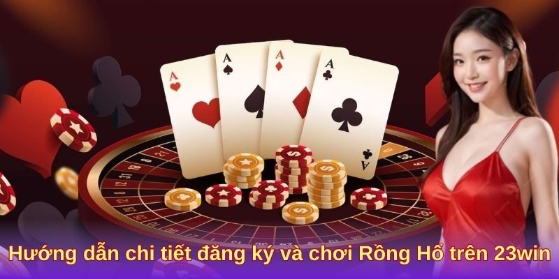 Hướng dẫn chi tiết đăng ký và chơi Rồng Hổ trên 23win