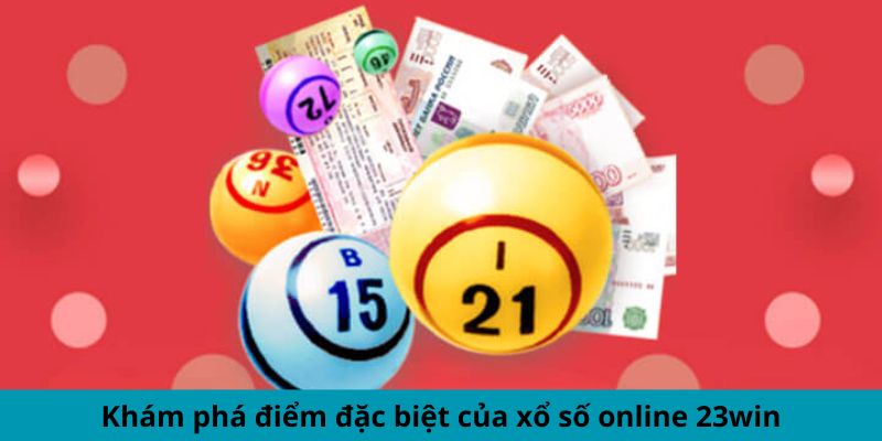 Khám phá điểm đặc biệt của xổ số online 23win