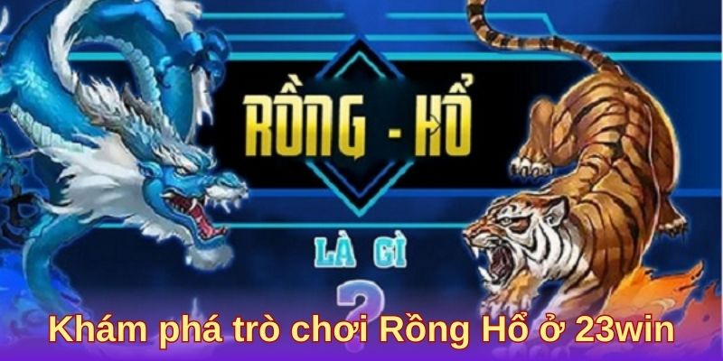 Khám phá trò chơi Rồng Hổ ở 23win