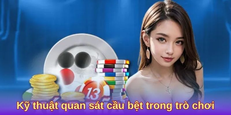 Kỹ thuật quan sát cầu bệt trong trò chơi