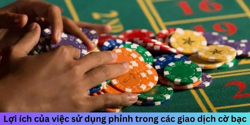 Lợi ích của việc sử dụng phỉnh trong các giao dịch cờ bạc