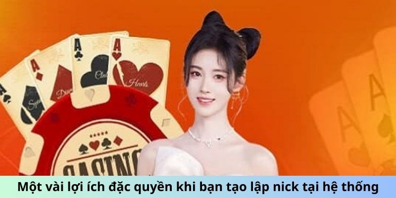 Một vài lợi ích đặc quyền khi bạn tạo lập nick tại hệ thống