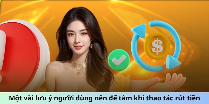 Một vài lưu ý người dùng nên để tâm khi thao tác rút tiền