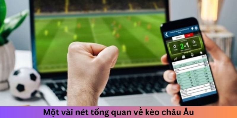 Những nét sơ lược về loại hình kèo châu Âu