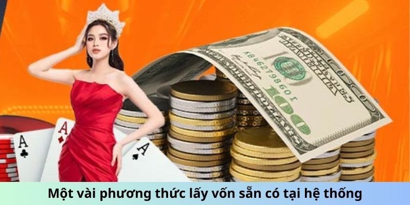 Một vài phương thức lấy vốn sẵn có tại hệ thống