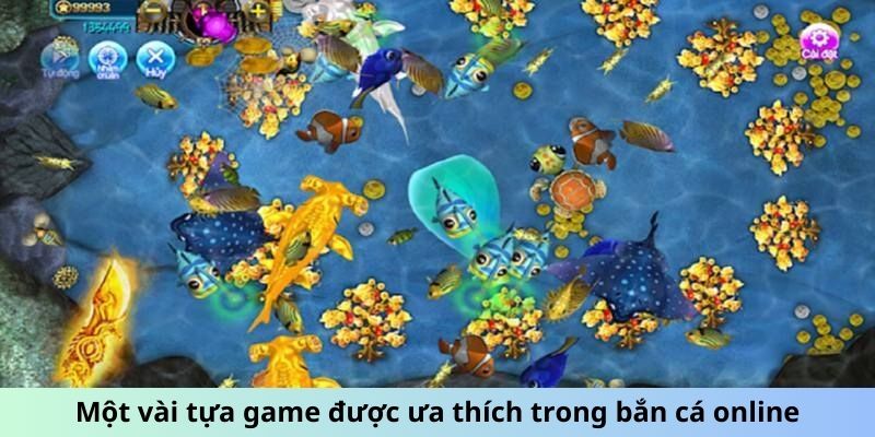 Một vài tựa game được ưa thích trong bắn cá online