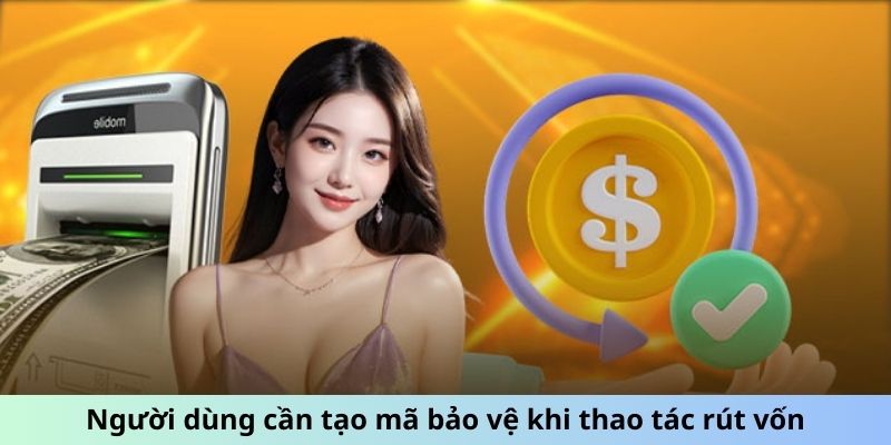 Người dùng cần tạo mã bảo vệ khi thao tác rút vốn