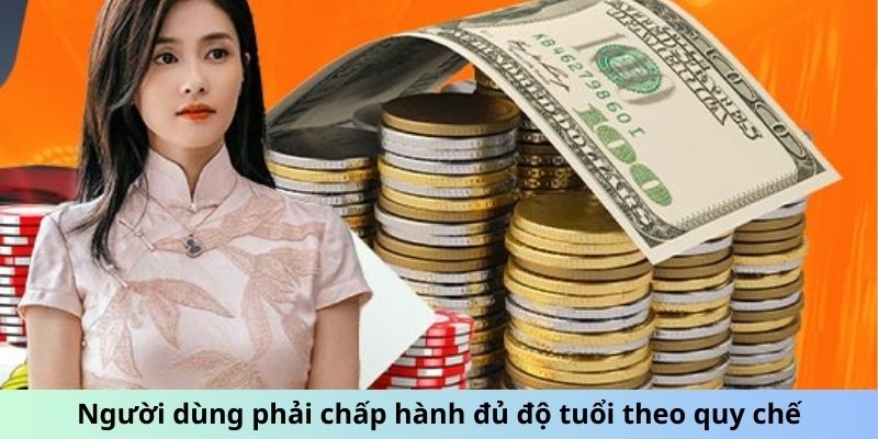 Người dùng phải chấp hành đủ độ tuổi theo quy chế