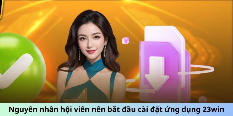 Nguyên nhân hội viên nên bắt đầu cài đặt ứng dụng 23win