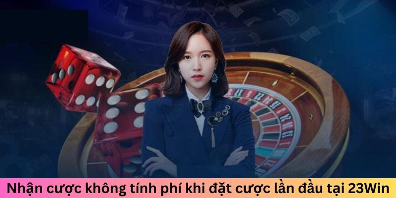 Nhận cược không tính phí khi đặt lần đầu 