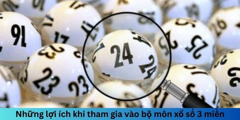 Những lợi ích khi tham gia vào bộ môn xổ số 3 miền