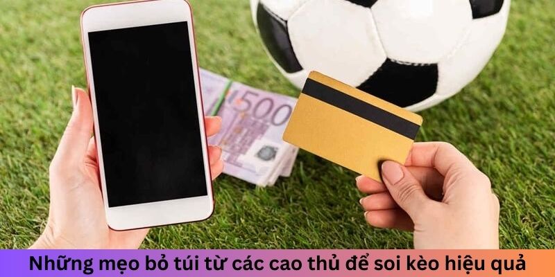 Những mẹo bỏ túi từ các cao thủ để soi kèo hiệu quả