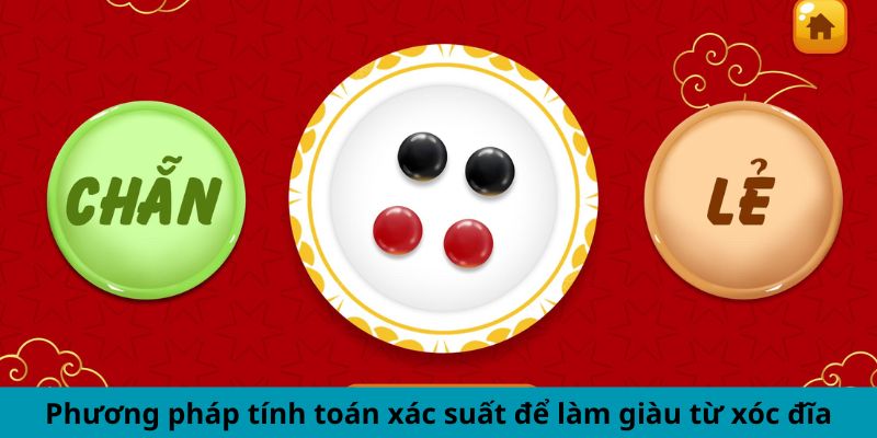 Phương pháp tính toán xác suất để làm giàu từ xóc đĩa