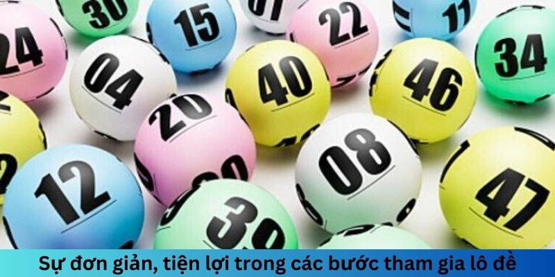 Sự đơn giản, tiện lợi trong các bước tham gia lô đề