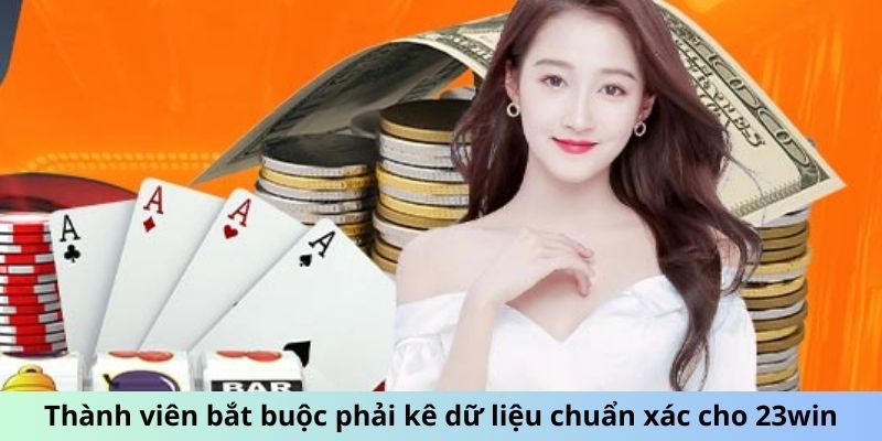 Thành viên bắt buộc phải kê dữ liệu chuẩn xác cho 23win