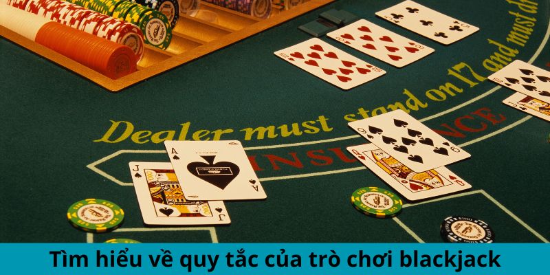 Tìm hiểu về quy tắc của trò chơi blackjack.