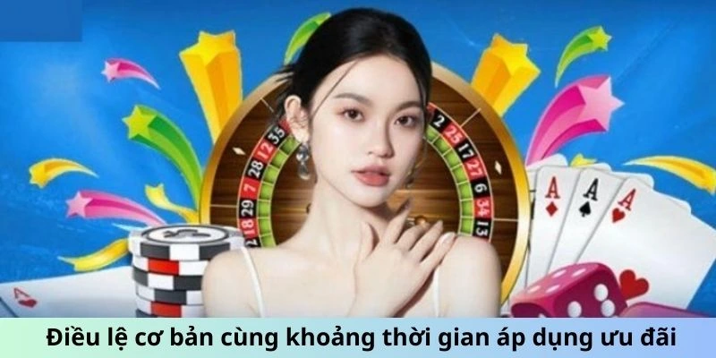 Điều lệ cơ bản cùng khoảng thời gian áp dụng ưu đãi